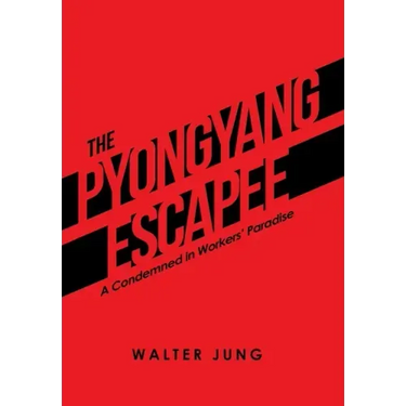 The Pyongyang Escapee: A Condemned in Workers' Paradise