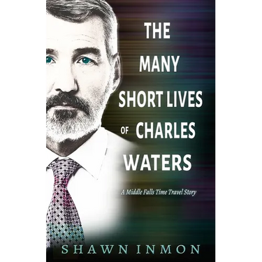 The Many Short Lives of Charles Waters: A Middle Falls Time Travel Story