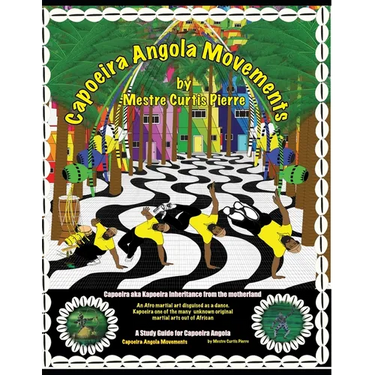 Capoeira Angola Movements: Basic and intermediate movements for Capoeira Angola