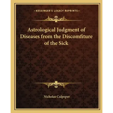 Astrological Judgment of Diseases from the Discomfiture of the Sick