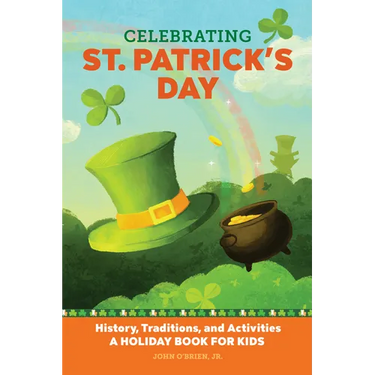 Celebrating St. Patrick's Day: History, Traditions, and Activities - A Holiday Book for Kids