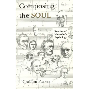 Composing the Soul: Reaches of Nietzsche's Psychology