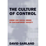 The Culture of Control: Crime and Social Order in Contemporary Society