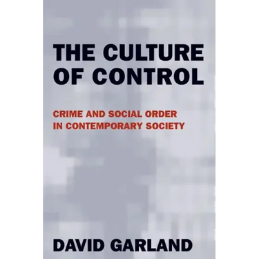 The Culture of Control: Crime and Social Order in Contemporary Society