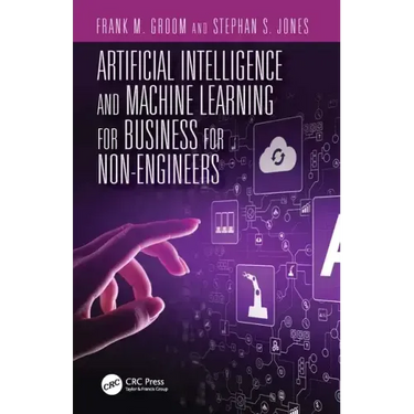 Artificial Intelligence and Machine Learning for Business for Non-Engineers