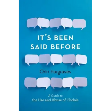 It's Been Said Before: A Guide to the Use and Abuse of Clichés
