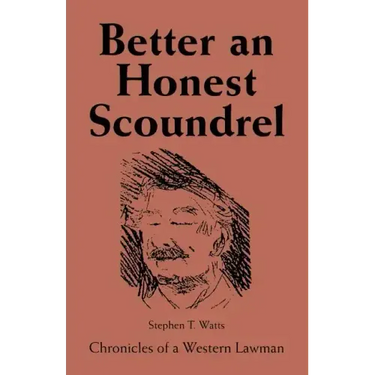 Better an Honest Scoundrel: Chronicles of a Western Lawman