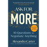Ask for More: 10 Questions to Negotiate Anything