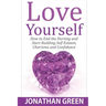 Love Yourself: How to End the Hurting and Start Building Self Esteem, Charisma and Confidence