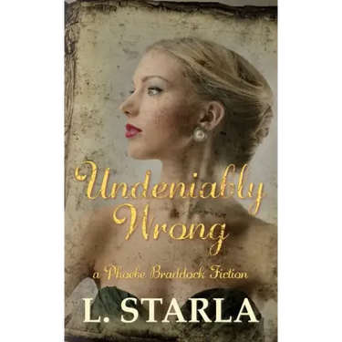 Undeniably Wrong: A Phoebe Braddock Fiction