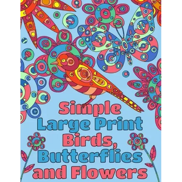 Simple Large Print Birds, Butterflies, and Flowers: Coloring Book for Adults
