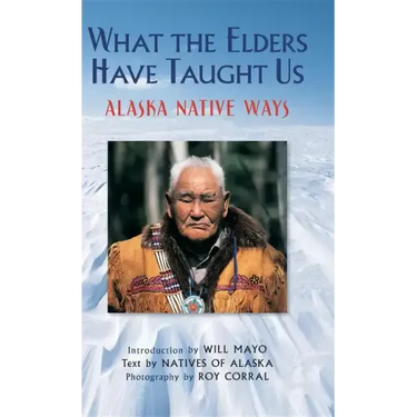 What the Elders Have Taught Us: Alaska Native Ways