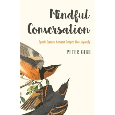 Mindful Conversation: Speak Openly, Connect Deeply, Live Joyously