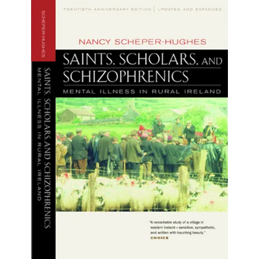 Saints, Scholars, and Schizophrenics: Mental Illness in Rural Ireland, Twentieth Anniversary Edition, Updated and Expanded
