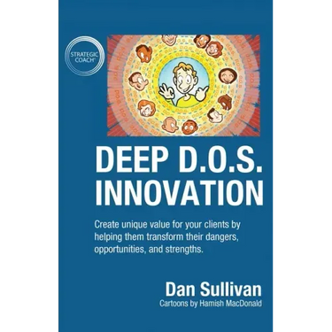 Deep D.O.S. Innovation: Create unique value for your clients by helping them transform their dangers, opportunities, and strengths.