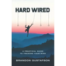 Hard Wired: A Practical Guide To Training Your Mind