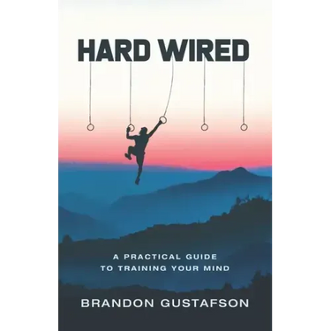 Hard Wired: A Practical Guide To Training Your Mind