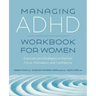 Managing ADHD Workbook for Women: Exercises and Strategies to Improve Focus, Motivation, and Confidence