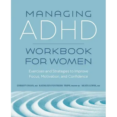 Managing ADHD Workbook for Women: Exercises and Strategies to Improve Focus, Motivation, and Confidence