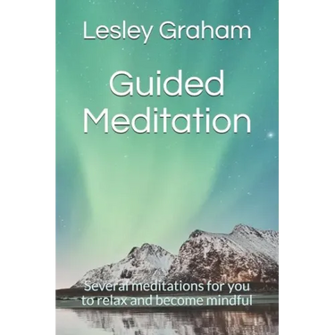 Guided Meditation: Several Meditations for You to Relax and Become Mindful