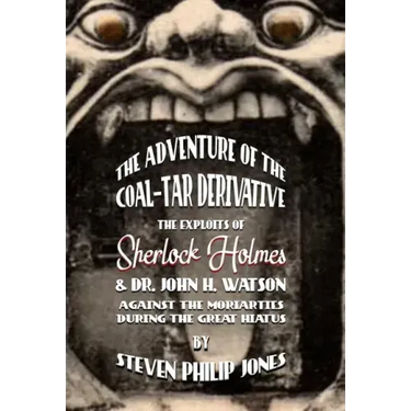 The Adventure of the Coal-Tar Derivative: The Exploits of Sherlock Holmes and Dr. John H. Watson against the Moriarties during the Great Hiatus