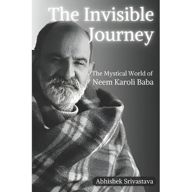 The Invisible Journey - The Mystical World of Neem Karoli Baba