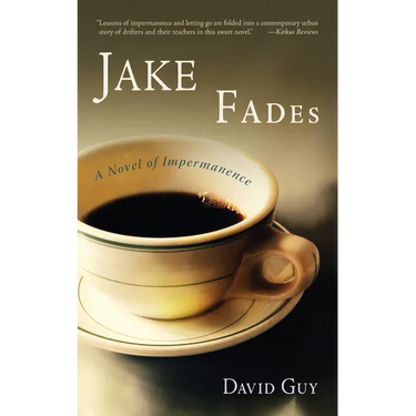 Jake Fades: A Novel of Impermanence