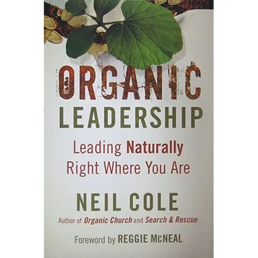 Organic Leadership: Leading Naturally Right Where You Are