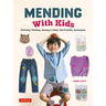 Mending with Kids: Patching, Painting, Sewing and Other Kid-Friendly Techniques