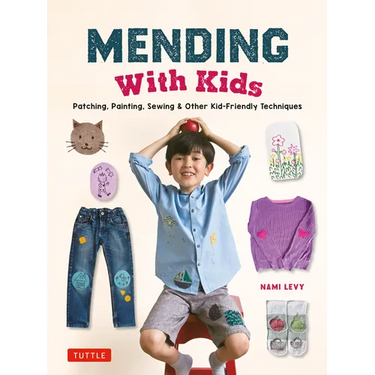 Mending with Kids: Patching, Painting, Sewing and Other Kid-Friendly Techniques