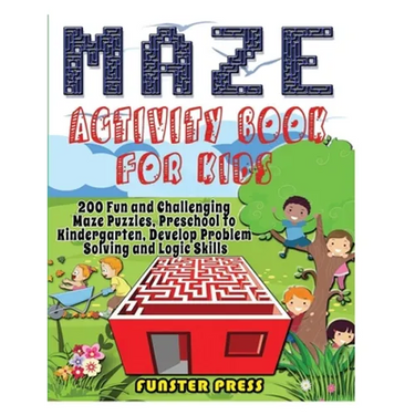 Maze Activity Book for Kids: 200 Fun and Challenging Maze Puzzles, Preschool to Kindergarten, Develop Problem Solving and Logic Skills