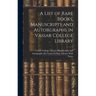 A List of Rare Books, Manuscripts and Autorgraphs in Vassar College Library