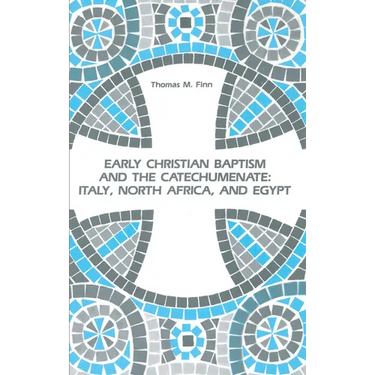 Early Christian Baptism and the Catechumenate: Italy, North Africa, and Egypt