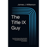 The Title IX Guy (Second Edition): Several Short Essays on Masculinity (Both the Good and Bad Kind), Rape Culture, & Things We Should Be Talking About