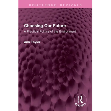 Choosing Our Future: A Practical Politics of the Environment