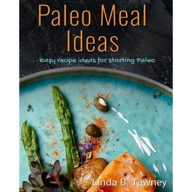 Paleo Meal Ideas: Easy Recipe Ideas for Starting Paleo