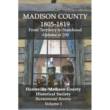 Madison County 1805-1819: From Territory to Statehood: Bicentennial Review Volume I