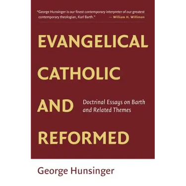 Evangelical, Catholic, and Reformed: Essays on Barth and Other Themes