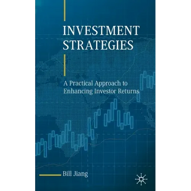 Investment Strategies: A Practical Approach to Enhancing Investor Returns