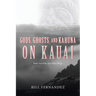 Gods, Ghosts, and Kahuna on Kauai: Book Two of the John Tana Trilogy