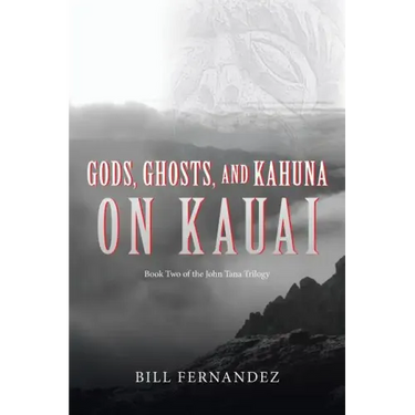 Gods, Ghosts, and Kahuna on Kauai: Book Two of the John Tana Trilogy