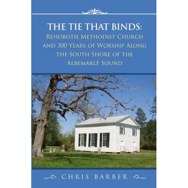 The Tie That Binds: Rehoboth Methodist Church and 300 Years of Worship Along the South Shore of the Albemarle Sound