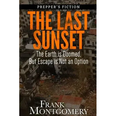 The Last Sunset (Preppers Fiction): The Earth is Doomed, But Escape is Not an Option