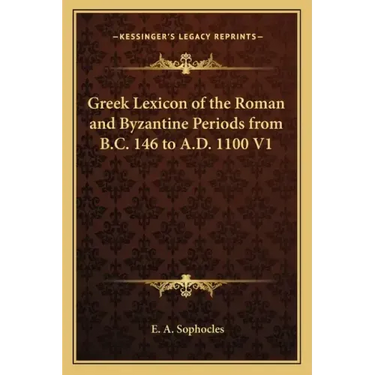 Greek Lexicon of the Roman and Byzantine Periods from B.C. 146 to A.D. 1100 V1