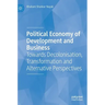 Political Economy of Development and Business: Towards Decolonisation, Transformation and Alternative Perspectives