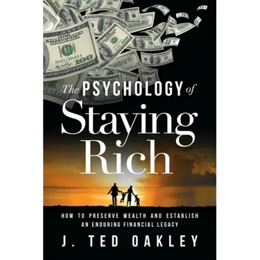 The Psychology of Staying Rich: How to Preserve Wealth and Establish an Enduring Financial Legacy