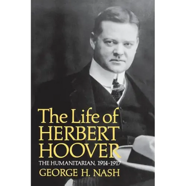 The Life of Herbert Hoover: The Humanitarian, 1914-1917