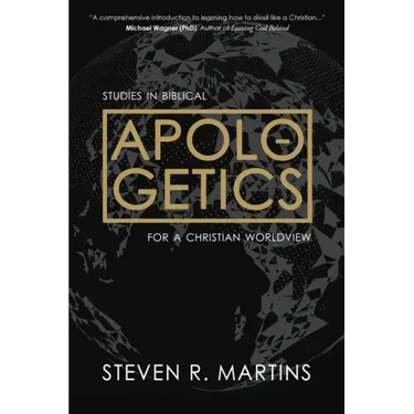 Apologetics: Studies in Biblical Apologetics for a Christian Worldview