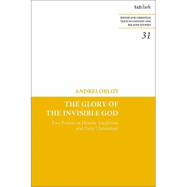 The Glory of the Invisible God: Two Powers in Heaven Traditions and Early Christology