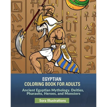 Egyptian Coloring Book for Adults: Ancient Egyptian Mythology. Deities, Pharaohs, Heroes, and Monsters